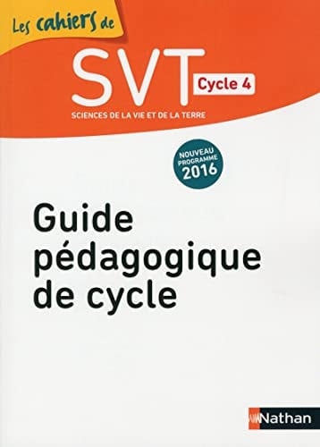 SVT Cycle 4 Les cahiers de SVT Guide pédagogique de cycle
