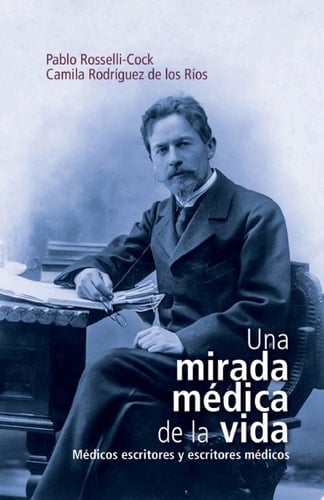 Una mirada médica de la vida Médicos escritores y escritores médicos