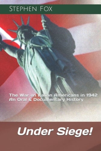 Under Siege!: The War on Italian Americans in 1942: An Oral & Documentary History (Civilian Internment in Wartime)