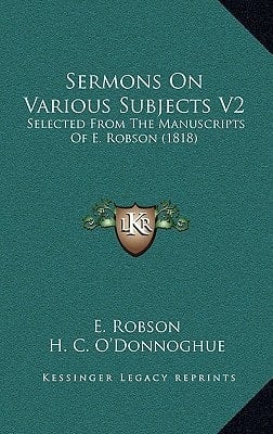 Sermons On Various Subjects V2: Selected From The Manuscripts Of E. Robson (1818)