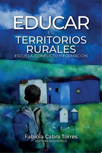 Educar en territorios rurales Escuela, conflicto y formación