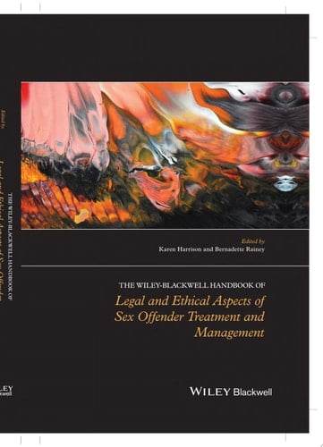 The Wiley-Blackwell Handbook of Legal and Ethical Aspects of Sex Offender Treatment and Management
