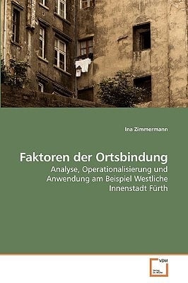 Faktoren der Ortsbindung: Analyse, Operationalisierung und Anwendung am Beispiel Westliche Innenstadt Fürth (German Edition)