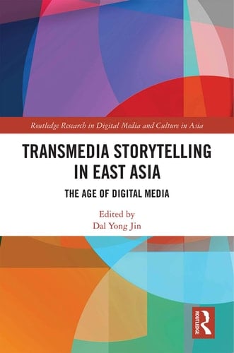 Transmedia Storytelling in East Asia The Age of Digital Media