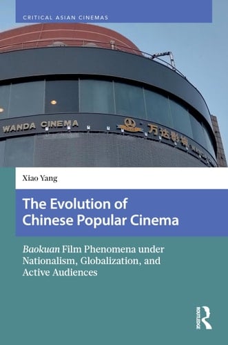 The Evolution of Chinese Popular Cinema - Baokuan Film Phenomena Under Nationalism, Globalization, and Active Audiences