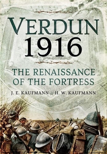 Verdun 1916 The Renaissance of the Fortress