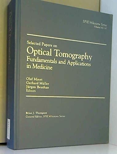 Selected Papers on Optical Tomography: Fundamentals and Applications in Medicine (SPIE Milestone Series Vol. MS147) (Spie Milestone Series, V. Ms 147)