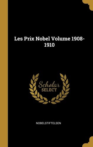 Les Prix Nobel Volume 1908-1910