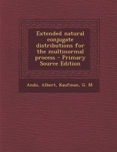 Extended Natural Conjugate Distributions for the Multinormal Process - Primary Source Edition