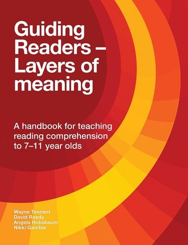 Guiding Readers - Layers of Meaning A Handbook for Teaching Reading Comprehension To 7-11-Year-olds