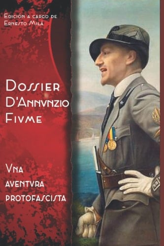 Dossier D'Annunzio Fiume Una Aventura Protofascista