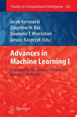 Advances in Machine Learning I Dedicated to the Memory of Professor Ryszard S. Michalski