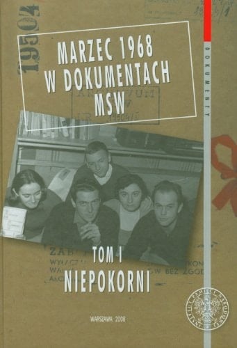 Marzec 1968 w dokumentach MSW. Niepokorni
