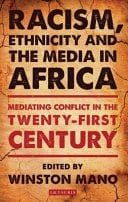 Racism, Ethnicity and the Media in Africa Mediating Conflict in the Twenty-first Century