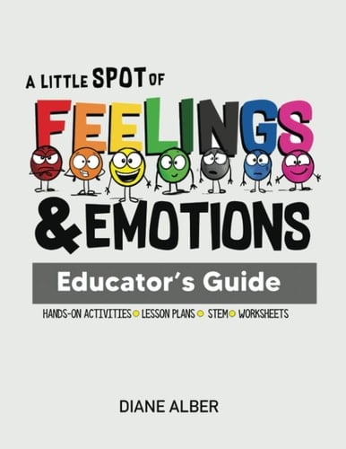 A Little SPOT of Feelings and Emotions Educator's Guide