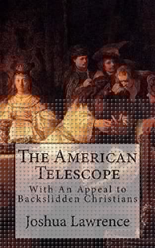 The American Telescope With An Appeal to Backslidden Christians