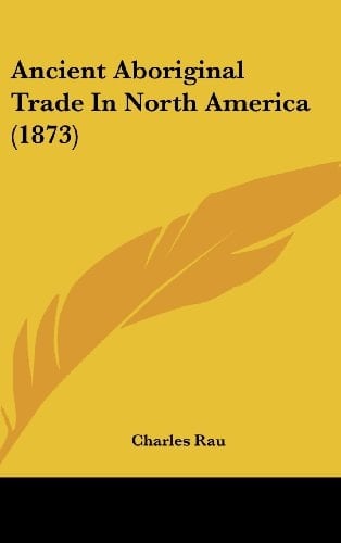 Ancient Aboriginal Trade in North America (1873)