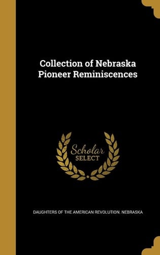 Collection of Nebraska Pioneer Reminiscences