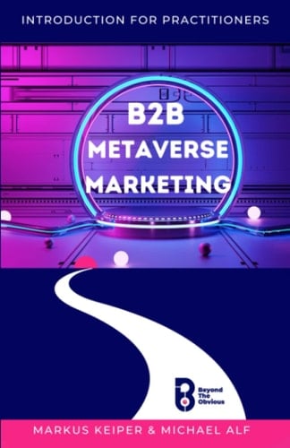 B2B Metaverse Marketing: How to understand, customise and conquer digital transformation in the era of the Metaverse, AI and Web3.
