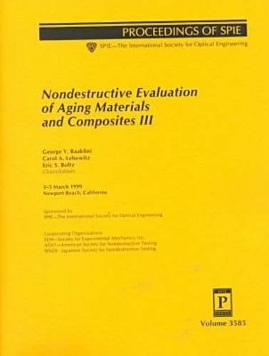 Nondestructive Evaluation of Aging Materials and Composites III: Proceedings of Spie : 3-5 March 1999 Newport Beach, California (Proceedings of ... Society for Optical Engineering, V. 3585.)