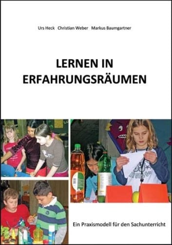 Lernen in Erfahrungsräumen ein Praxismodell für den Sachunterricht