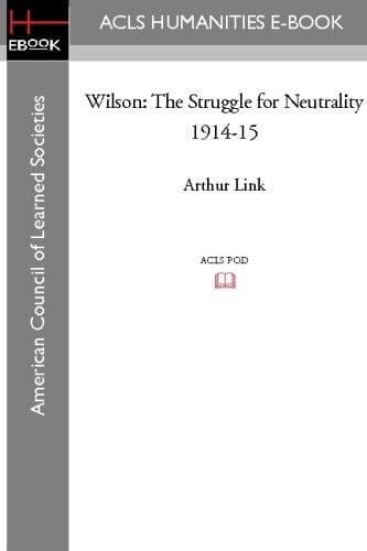 Wilson: The Struggle for Neutrality 1914-15