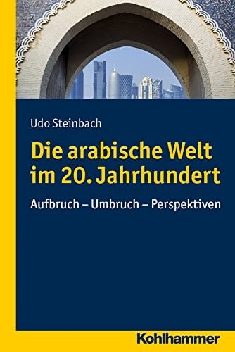 Die arabische Welt im 20. Jahrhundert Aufbruch-Umbruch-Perspektiven