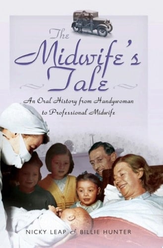 The Midwife's Tale An Oral History from Handywoman to Professional Midwife
