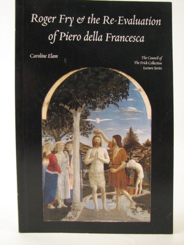 Roger Fry and the Re-evaluation of Piero Della Francesca
