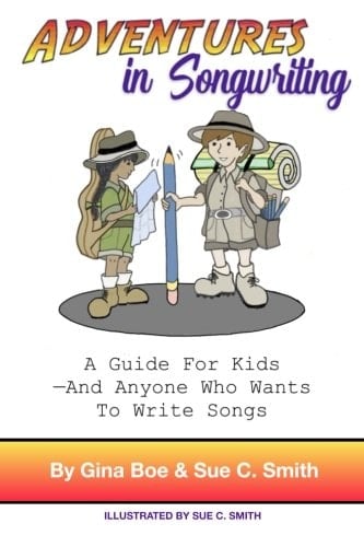 Adventures in Songwriting A Guide for Kids--and Anyone who Wants to Write Songs