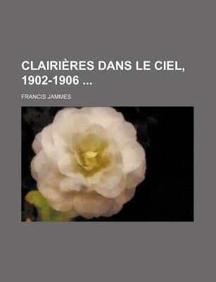 Clairires Dans le Ciel, 1902-1906