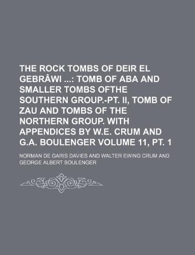 The Rock Tombs of Deir El Gebrâwi Volume 11, pt. 1; Tomb of Aba and smaller tombs ofthe southern group.-Pt. II, Tomb of Zau and tombs of the ... appendices by W.E. Crum and G.A. Boulenger