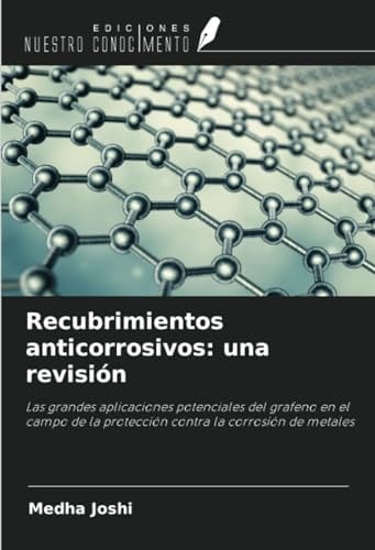 Recubrimientos anticorrosivos: una revisión: Las grandes aplicaciones potenciales del grafeno en el campo de la protección contra la corrosión de metales (Spanish Edition)