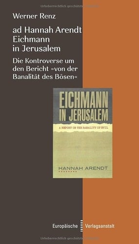 ad Hannah Arendt - Eichmann in Jerusalem Die Kontroverse um den Bericht "von der Banalität des Bösen"