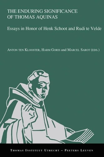 The Enduring Significance of Thomas Aquinas Essays in Honor of Henk Schoot and Rudi Te Velde