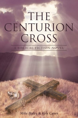 The Centurion Cross A Biblical Fiction Novel