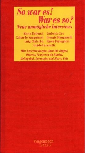 So war es! War es so? neue unmögliche Interviews mit: Lucrezia Borgia, Jack the Ripper, Diderot, Francesca da Rimini, Heliogabal, Borromini und Marco Polo