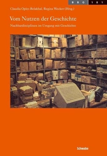 Vom Nutzen der Geschichte Nachbardisziplinen im Umgang mit Geschichte