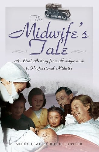 The Midwife's Tale: An Oral History from Handywoman to Professional Midwife