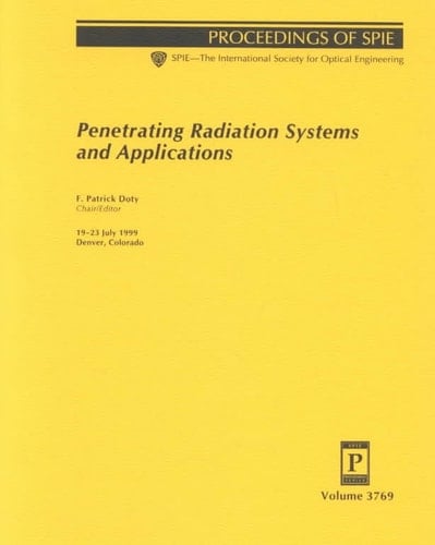 Penetrating Radiation Systems and Applications 19-23 July 1999, Denver, Colorado