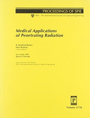 Medical Applications of Penetrating Radiation: 22-23 July 1999, Denver, Colorado (Proceedings of Spie--the International Society for Optical Engineering)