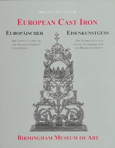 European Cast Iron in the Birmingham Museum of Art The Gustav Lamprecht and Maurice Garbáty Colllections