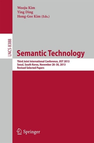 Semantic Technology Third Joint International Conference, JIST 2013, Seoul, South Korea, November 28--30, 2013, Revised Selected Papers