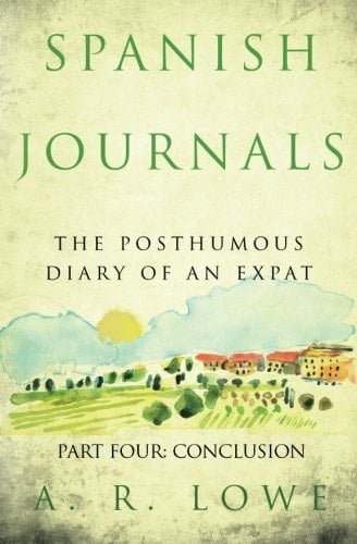 Spanish Journals: the Posthumous Diary of an Expat Part Four: Conclusion