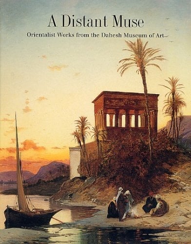 A Distant Muse: Orientalist Works from the Dahesh Museum of Art.