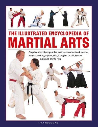The Illustrated Encyclopedia of Martial Arts Step-by-step photographic instructions for tae kwondo, karate, aikido, ju-jitsu, judo, kung fu, tai chi, kendo, iaido and shinto ryu