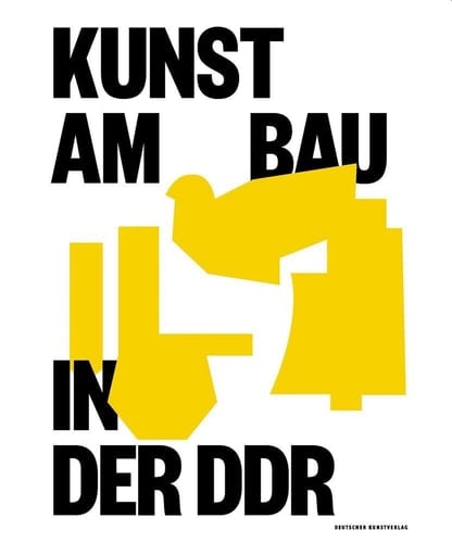Kunst am Bau in der DDR gesellschaftlicher Auftrag, politische Funktion, Stadtgestalterische Aufgabe