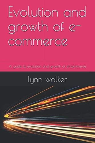 Evolution and growth of e-commerce: A guide to evolution and growth of e-commerce