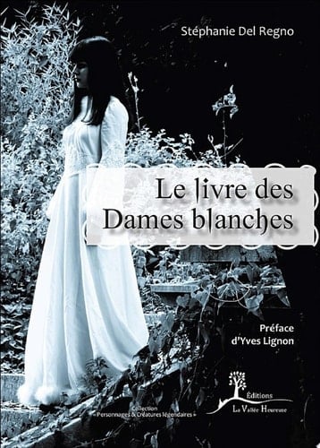 Le Livre des Dames blanches De l'origine du mythe jusqu'à nos jours