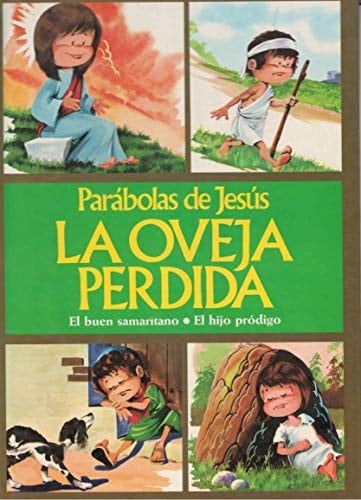 La oveja perdida El buen samaritano ; El hijo pródigo